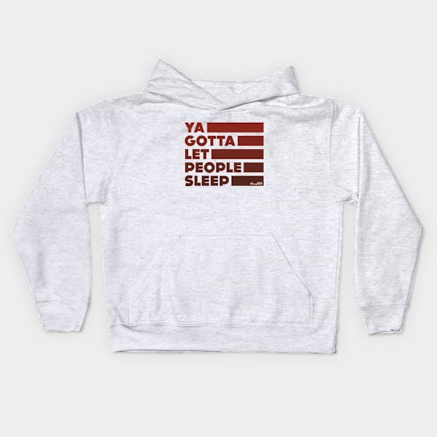 Ya Gotta Let People Sleep | Maroon Design Kids Hoodie by sitcomdnd